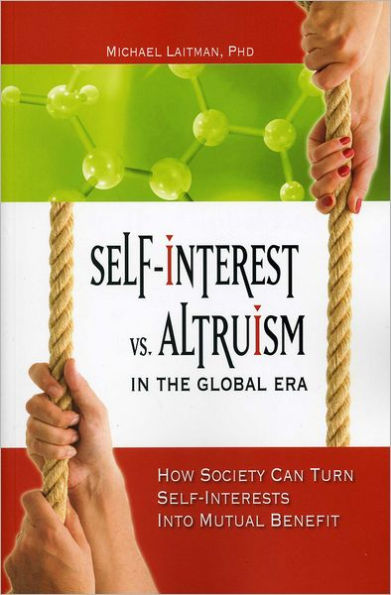 Self-Interest vs. Altruism the Global Era: How society can trun self-interests into mutual benefit