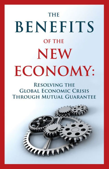 the Benefits of New Economy: Resolving Global Economic Crisis Through Mutual Guarantee