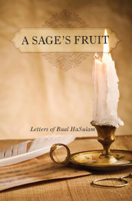 Title: A Sage's Fruit: Letters of Baal HaSulam, Author: Rav Yehuda Ashlag