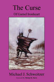 Title: Curse of Garnel Ironheart, Author: Michael J Schweitzer