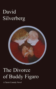 Title: Divorce of Buddy Figaro: A Taoist Comedy Novel, Author: David Silverberg