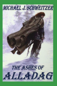 Title: Ashes of Alladag, Author: Michael J Schweitzer
