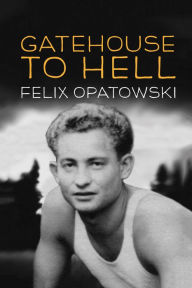 Title: Gatehouse to Hell, Author: Felix Opatowski