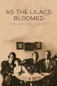 Title: As the Lilacs Bloomed, Author: Anna Molna?r Hegedu?s
