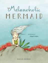 Title: The Melancholic Mermaid, Author: Kallie George