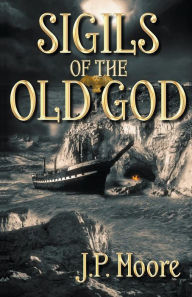 Title: Sigils of the Old God, Author: J.P. Moore