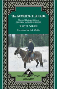 Title: Rockies of Canada, The: A Revised & Enlarged Edition of Camping in the Canadian Rockies, Author: Walter Wilcox