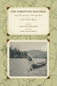 Title: The Forgotten Explorer: Samuel Prescott Fay's 1914 Expedition to the Northern Rockies, Author: Charles Helm