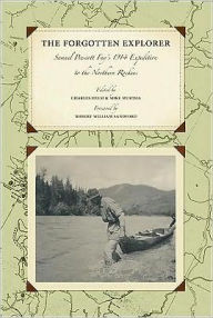 Title: The Forgotten Explorer: Samuel Prescott Fay's 1914 Expedition to the Northern Rockies, Author: Charles Helm