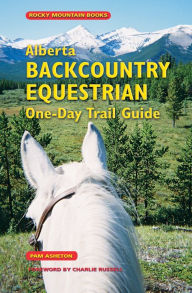 Title: Alberta Backcountry Equestrian One-Day Trail Guide, Author: Pam Asheton