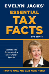 Title: Essential Tax Facts 2013 Edition: Secrets and Strategies for Take-Charge People, Author: Evelyn Jacks