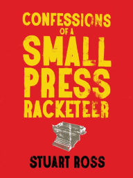 Title: Confessions of a Small Press Racketeer, Author: Stuart Ross