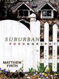 Title: Suburban Pornography, Author: Matthew Firth