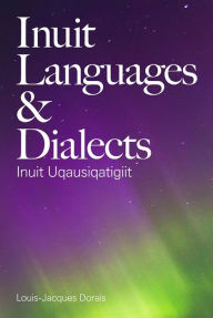 Title: Inuit Languages and Dialects: Inuit Uqausiqatigiit, Author: Louis-Jacques Dorais