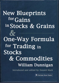 Title: New Blueprints for Gains in Stocks and Grains & One-Way Formula for Trading in Stocks & Commodities, Author: William Dunnigan