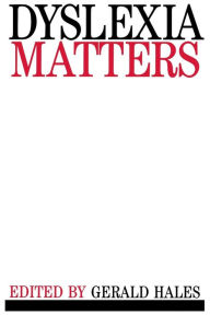 Title: Dyslexia Matters: A Celebratory Contributed Volume to Honour Professor T.R. Miles / Edition 1, Author: Gerald Hales