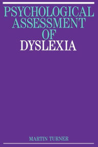 Title: Psychological Assessment of Dyslexia / Edition 1, Author: Martin Turner