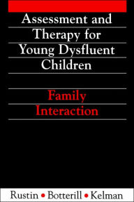 Title: Assessment and Therapy for Young Dysfluent Children: Family Interaction, Author: Lena Rustin