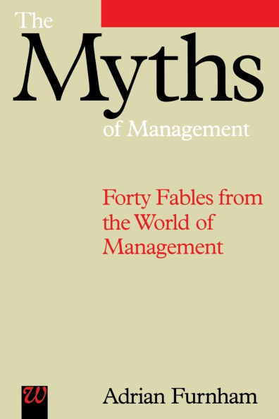 The Myths of Management: Forty Fables from the World of Management
