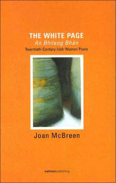 The White Page/An Bhileog Bh'an: Twentieth-Century Irish Women Poets / Edition 1