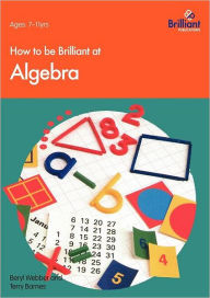 Title: How to Be Brilliant at Algebra, Author: B Webber