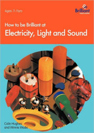 Title: How to Be Brilliant at Electricity, Light & Sound, Author: C Hughes