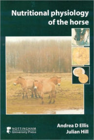 Title: Nutritional Physiology of the Horse, Author: Andrea D. Ellis