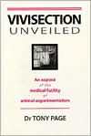 Title: Vivisection Unveiled: An Expose of the Medical Futility of Animal Experimentation, Author: Tony Page