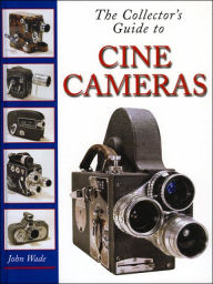 Title: The Collector's Guide To Cine Cameras, Author: John Wade