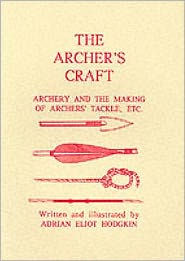Title: The Archer's Craft: Archery and the Making of Archer's Tackle, Author: Adrian Hodgkin