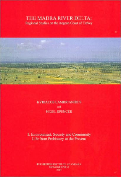 The Madra River Delta: Regional Studies on the Aegean Coast of Turkey, 1: Environment, Society and Community Life from Prehistory to the Present