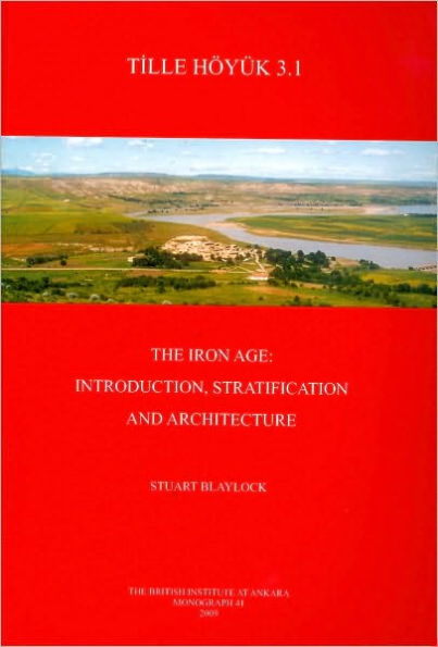 Tille Höyuk 3.1: The Iron Age: Introduction, Stratification and Architecture