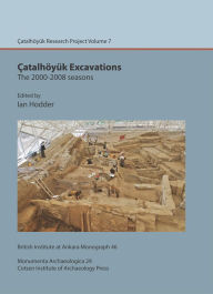 Title: Catalhoyuk Excavations: The 2000-2008 Seasons: Catalhoyuk Research Project Volume 7, Author: Ian Hodder