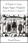 Title: A Guide to Late Anglo-Saxon England: From Aelfred to Eadgar II, Author: Donald Henson