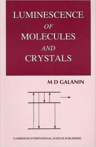 Title: Luminescence of Molecules and Crystals, Author: M D Galanin