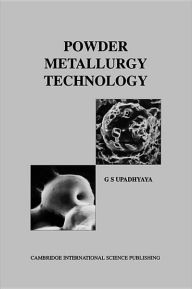 Title: Powder Metallurgy Technology, Author: G S Upadhyaya