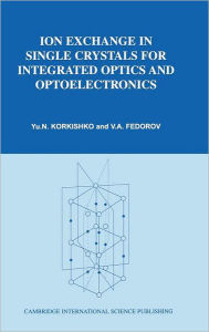 Title: Ion Exchange in Single Crystals for Integrated Optics and Optoelectronics, Author: Yu N Korkishko