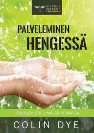 Title: Palveleminen Hengessä: Palvelemista Jumalan voimassa, Author: Colin Dye