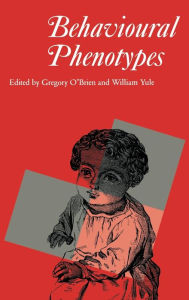 Title: Behavioural Phenotypes / Edition 1, Author: Gregory O'Brien