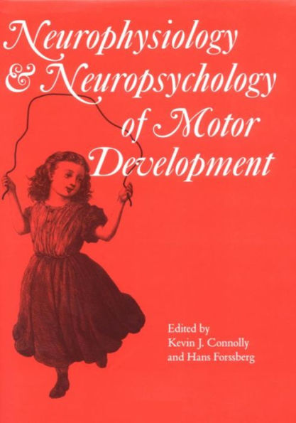 Neurophysiology and Neuropsychology of Motor Development / Edition 1