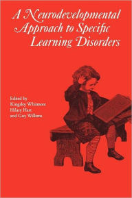 Title: Neurodevelopmental Approach to Specific Learning Disorders / Edition 1, Author: Kingsley Whitmore