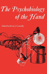 Title: Psychobiology of the Hand / Edition 1, Author: Kevin J. Connolly