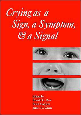 Crying as a Sign, a Symptom, and a Signal: Clinical, Emotional and Developmental Aspects of Infant and Toddler Crying / Edition 1