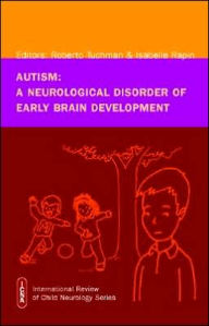Title: Autism: A Neurological Disorder of Early Brain Development / Edition 1, Author: Roberto Tuchman