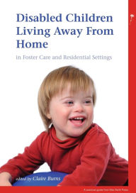 Title: Disabled Children Living Away from Home in Foster Care and Residential Settings / Edition 1, Author: Claire Burns