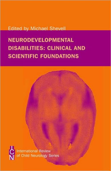 Neurodevelopmental Disabilities: Clinical and Scientific Foundations / Edition 1
