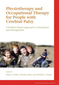 Title: Physiotherapy and Occupational Therapy for People with Cerebral Palsy: A Problem-Based Approach to Assessment and Management / Edition 1, Author: Karen Dodd