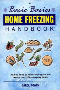 Title: The Basic Basics Home Freezing Handbook (Basic Basics Series), Author: Carol Bowen