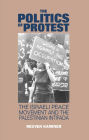 Politics of Protest: The Israeli Peace Movement and the Palestinina Intifada