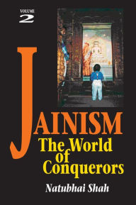 Title: Jainism: The World of Conquerors (Volume 2) / Edition 1, Author: Natubhai Shah